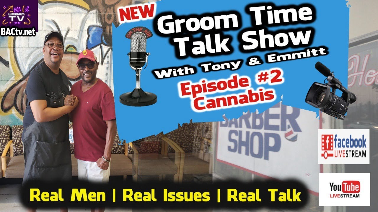 The Groom Time Talk Show hosted by Tony & Emmitt- Episode #2 Topic Cannabis