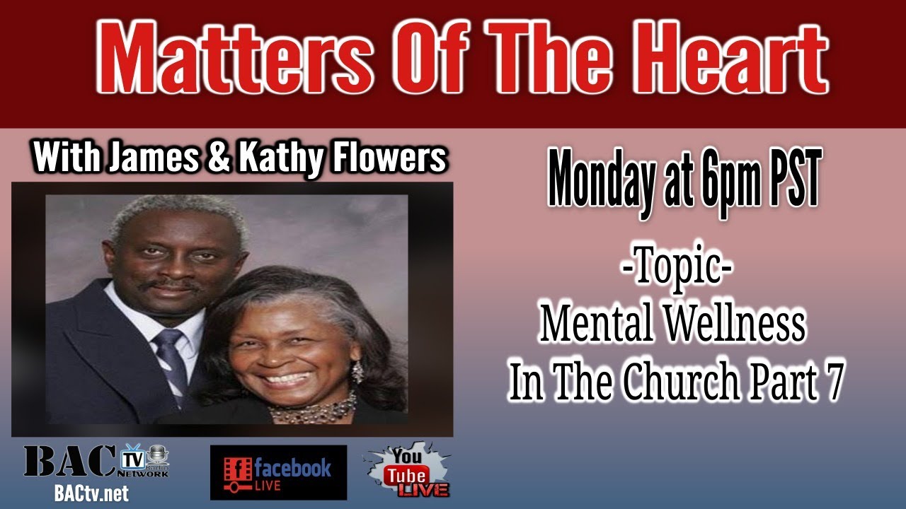 Matters Of The Heart and our topic will be Mental Wellness  In The Church Part 7