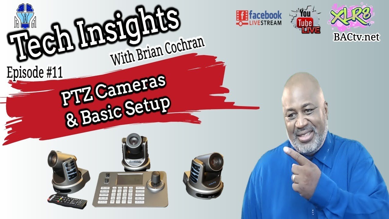 Tech Insights with Brian Cochran Topic PTZ Episode #11 Camera Basics
