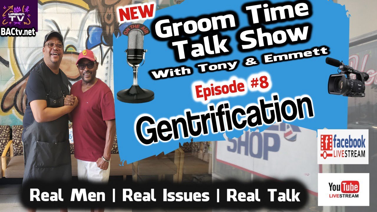 Groom Time Talk Show Episode #8  Topic Gentrification