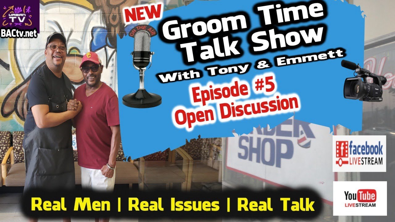 Groom Time Talk Show with Tony & Emmett Episode #5 Open Discussion