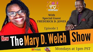 The Mary D. Welch Show with Special Guest FREDERICK D. JONES