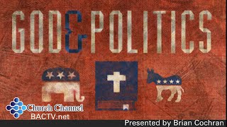 Church in the Word with Brian Cochran subject is God and Politics