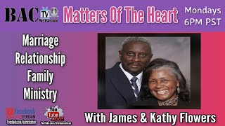 Matters Of The Heart With Pastor James & Kathy Flowers 02-15-21