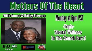 Matters of the Heart Topic- Mental Wellness  In The Church Part 5