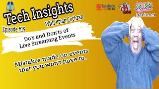 Tech Insights with Brian Cochran Episode #19 Topic Do's and Don'ts of Live Streaming Events