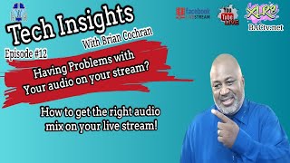Tech Insights Episode #12- How to get the right audio mix on your live stream!