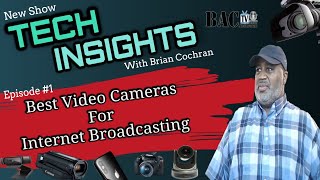 Tech Insights with Brian Cochran Episode #1  broadcasting cameras for Internet streaming.