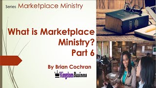 What is Marketplace Ministry? Part 6