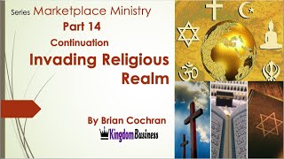 Marketplace Ministry part 14 Invading Religious Realm