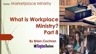 Christians In The Marketplace part 8 by Brian Cochran