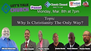 Let's Talk Church Subject- Why Is Christianity The Only Way?