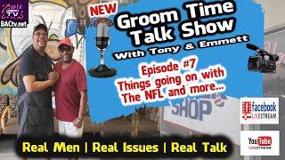 Groom Time Talk Show Episode #7 Things going on with The NFL and more…