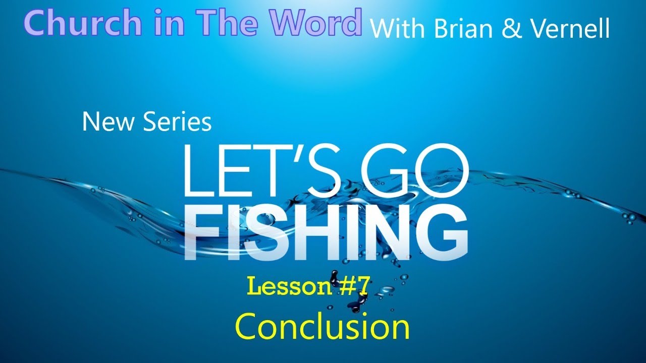 Lesson 7 Let’s Go Fishing Series Conclusion