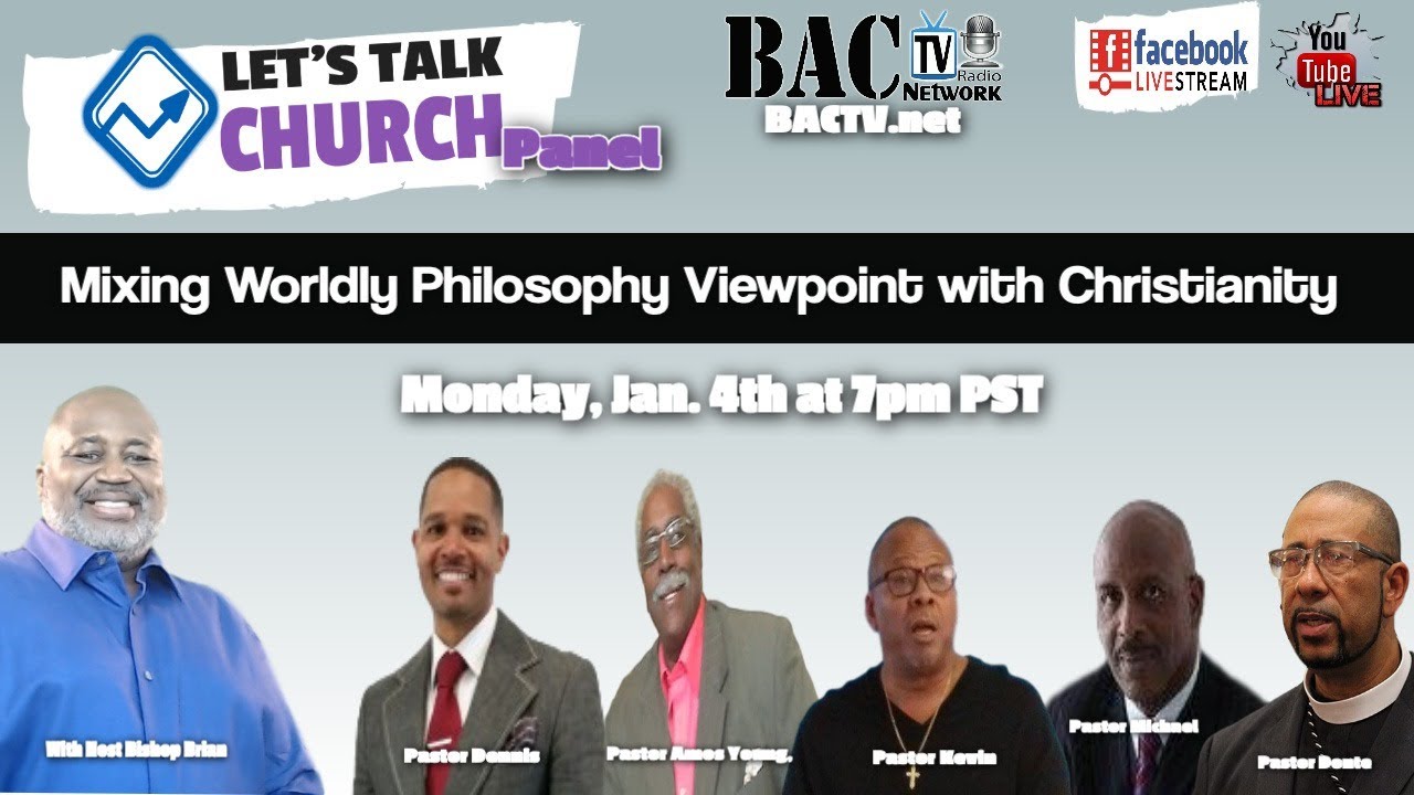 Let’s Talk Church Panel today’s subject- Mixing Worldly Philosophy Viewpoint with Christianity
