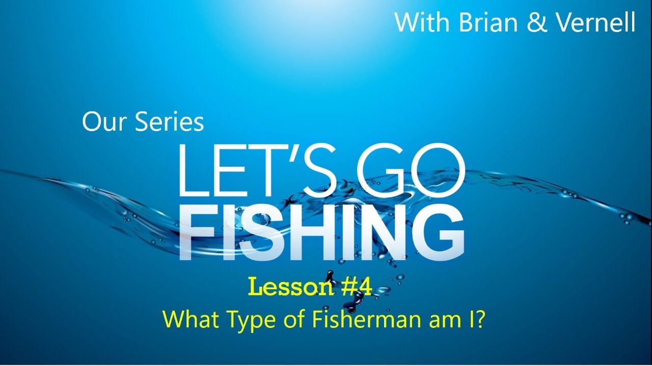 Lesson #4 What Type if Fisherman Am I
