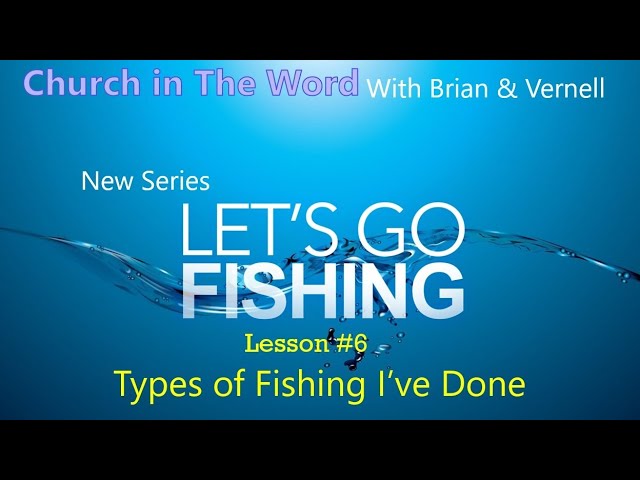 Lesson #6 Types of Fishing I’ve Done