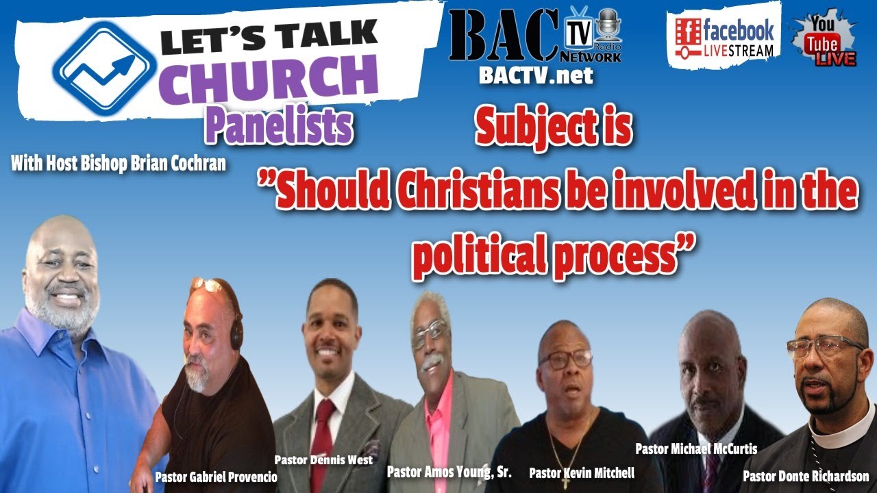 Let’s talk church and the Subject is   “Should Christians be involved in the political process”