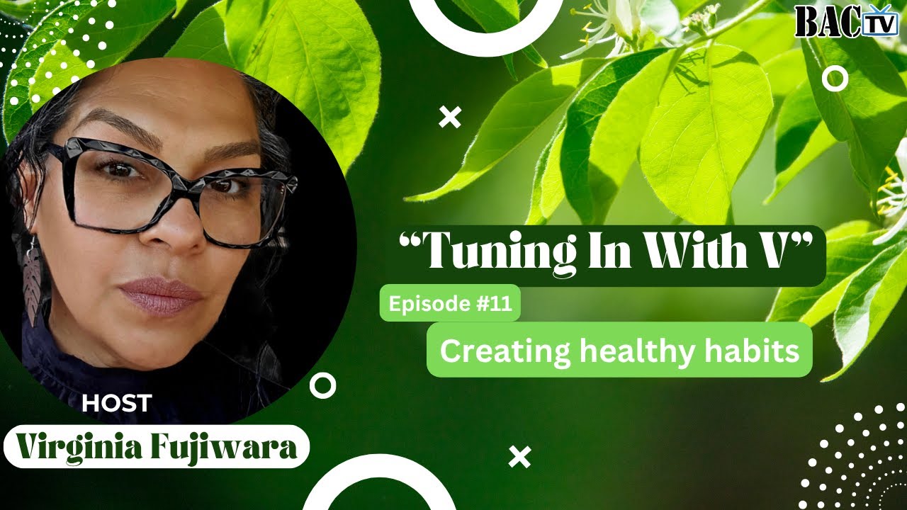 Tuning in with V with host Virginia Fujiwara Episode 11 Creating healthy habits