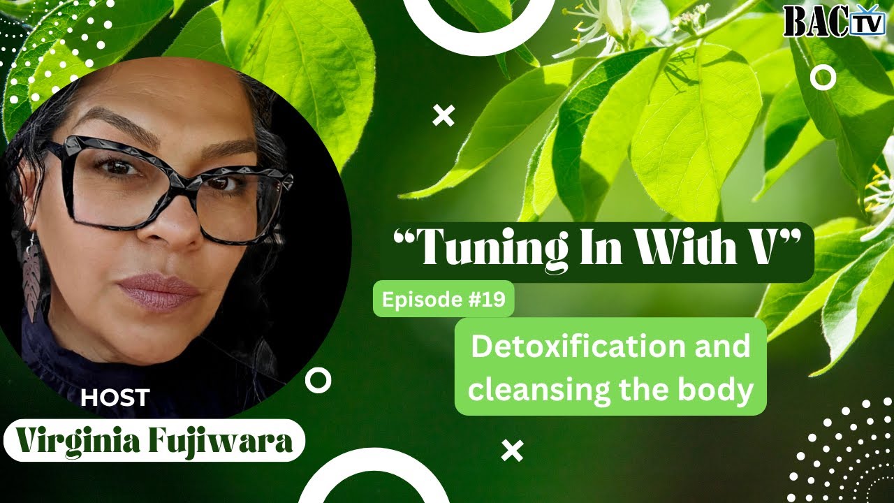Tuning in with V, Episode 19  ” Detoxification and cleansing the body”