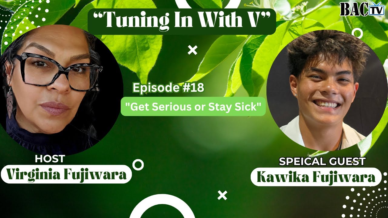 “Tuning In With V” Episode 18 – ” Get Serious or Stay Sick”-featuring Kawika Fujiwara