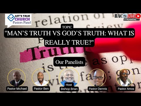 Pastors panel- Man’s Truth vs God’s Truth: What Is Really True?