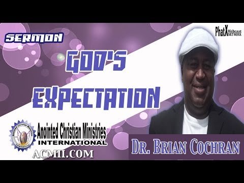 God’s Expectation  Bishop Brian Cochran