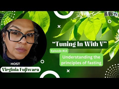 Tuning in with V– Host Virginia Fujiwara “Understanding the principles of fasting”