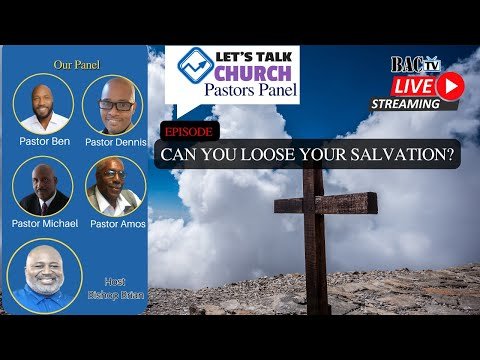 Let’s Talk Church Pastors Panel Episode: Can You Lose Your Salvation?