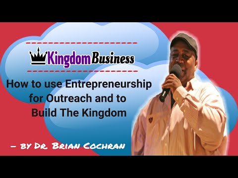 How to use Entrepreneurship for Outreach and to  Build The Kingdom