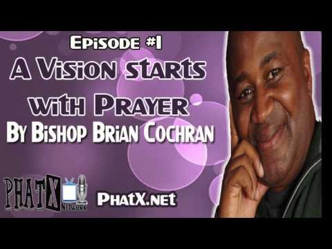 A Vision starts with Prayer- Bishop Brian Cochran