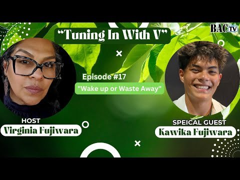 Tune in with V Episode 17 “Wake up or Waste Away”- featuring Kawika Fujiwara