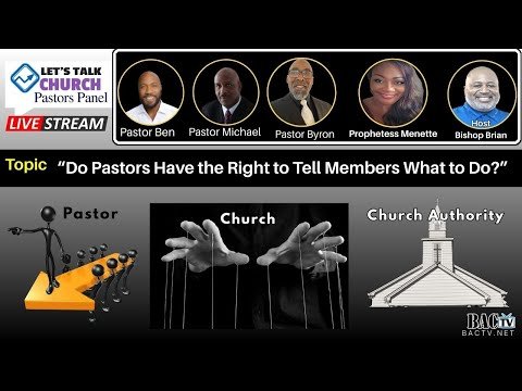 Let’s Talk Church- Topic “Do Pastors Have the Right to Tell Members What to Do?”