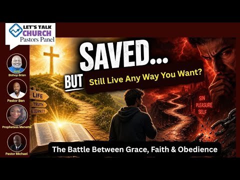 “Can You Be Saved and Still Live Any Way You Want?” The Battle Between Grace, Faith & Obedience