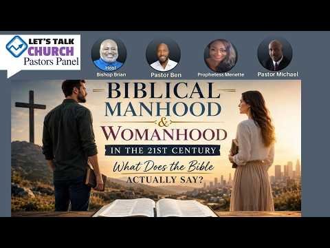 Biblical Manhood and Womanhood in the 21st Century: What Does the Bible Actually Say?