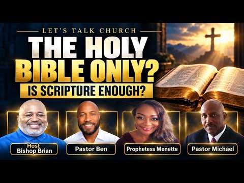 The Holy Bible Only? Is Scripture Enough? | Let’s Talk Church