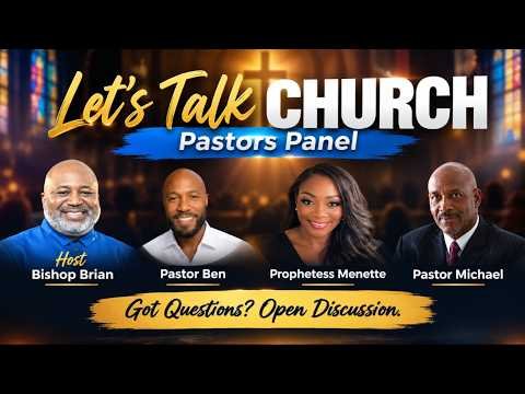 “Let’s Talk Church- Pastors Panel”. Got Questions? Open Discussion.